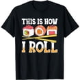 thumbnail image 1 of Funny This Is How I Roll Sushi Japanese Anime Food Lover T-Shirt, 1 of 3