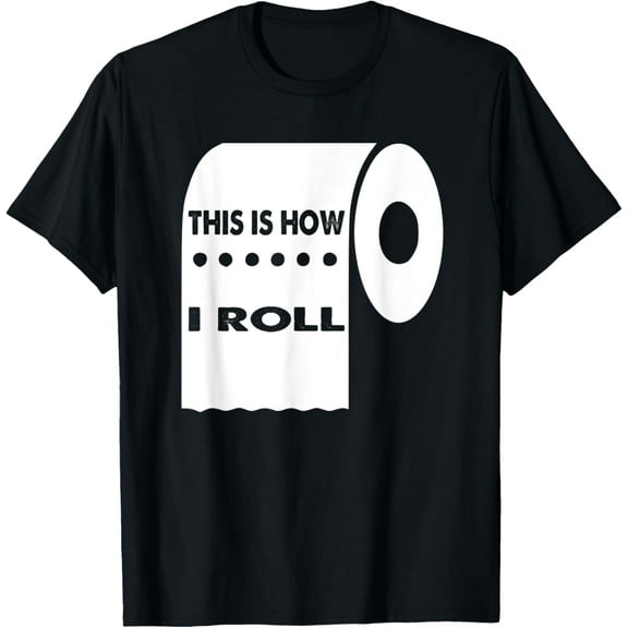 Funny This Is How I Roll TShirt Toilet Paper Roll Joke Gifts T-Shirt