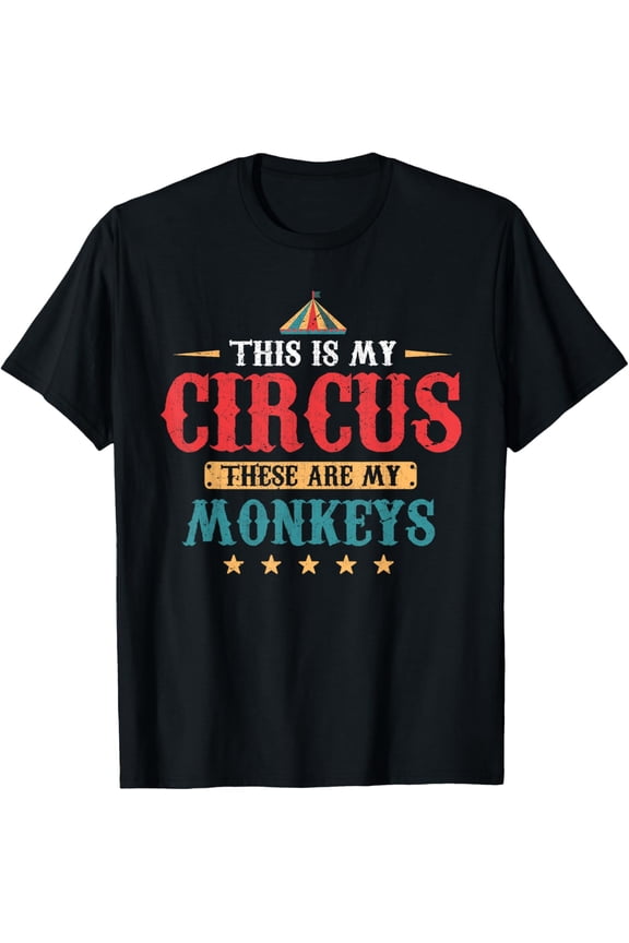 Funny This Is My Circus These Are My Monkeys Circus T-Shirt Men women T-shirt black, gift. Sizes: S, M,L, XL, 2XL, 3XL, 4XL