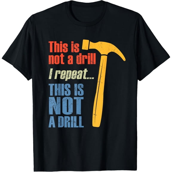 Funny This Is NOT A Drill Handyman Hammer Pun T-Shirt