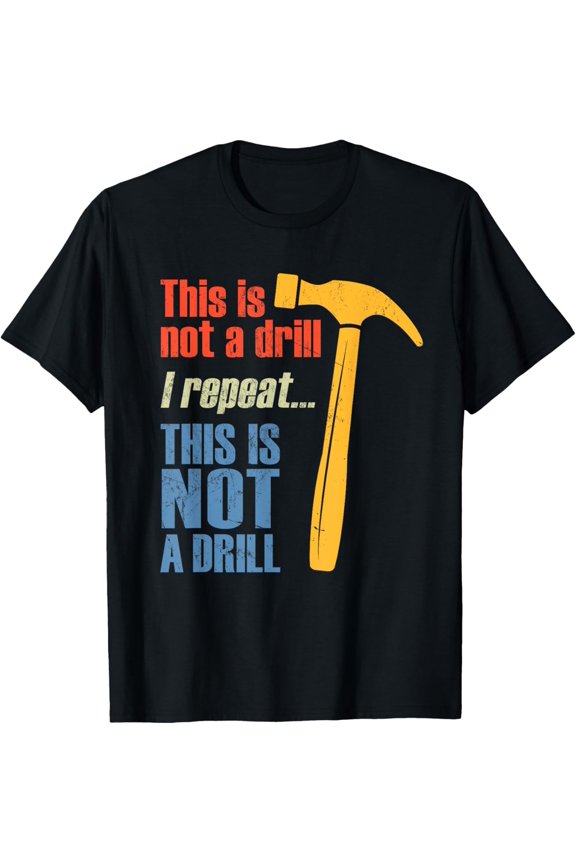 Funny This Is NOT A Drill Handyman Hammer Pun T-Shirt