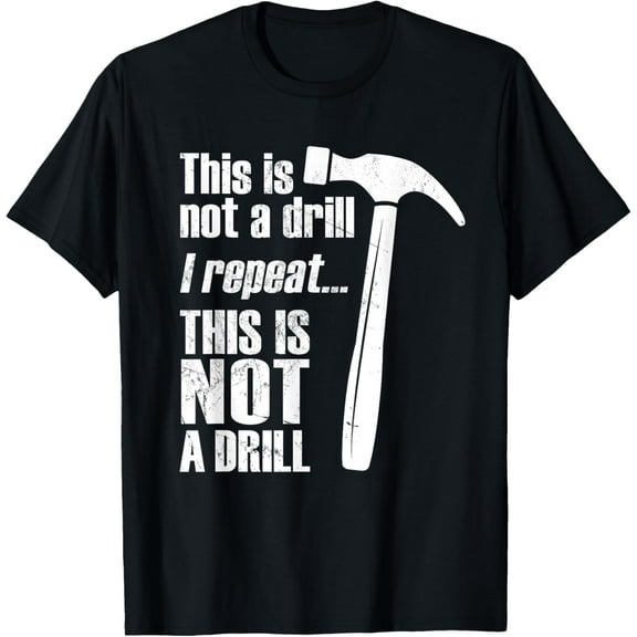 Funny This Is NOT A Drill Handyman Hammer T-Shirt