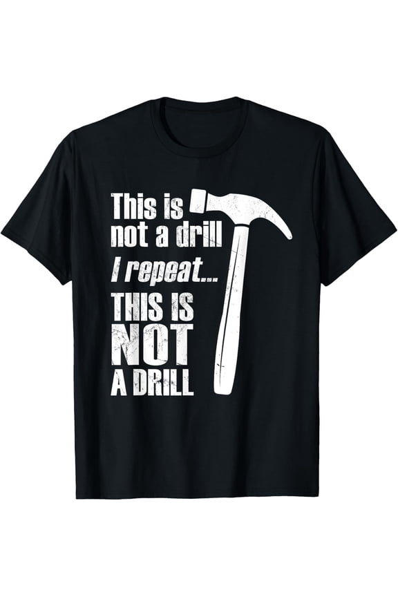 Funny This Is NOT A Drill Handyman Hammer T-Shirt