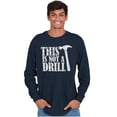 thumbnail image 1 of Funny This Is Not A Drill Hammer Joke Long Sleeve TShirt Men Women Brisco Brands X, 1 of 6