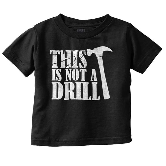 Funny This Is Not A Drill Hammer Joke Toddler Boy Girl T Shirt Infant Toddler Brisco Brands 12M