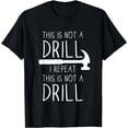 thumbnail image 1 of Funny This Is Not A Drill Handyman Dad Father's Day Gift T-Shirt, 1 of 4