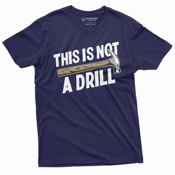 Funny This Is Not A Drill T-Shirt Hammer Humor Mens Tee Shirt Novelty Shirts For Him (Large Navy Blue)
