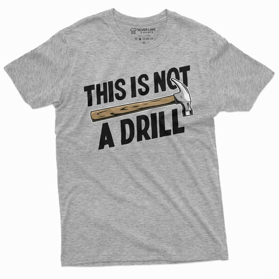 Funny This Is Not A Drill T-Shirt Hammer Humor Mens Tee Shirt Novelty Shirts For Him