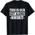 thumbnail image 1 of Funny This Is Our Get Along Shirt T-Shirt, 1 of 4