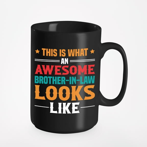 Funny This Is What an Awesome Brother-In-Law Looks Like, Black 15oz Ceramic Mug