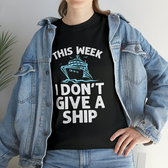 Funny This Week I Don't Give A Ship For Cruise Ship Cruising Lover Tshirt