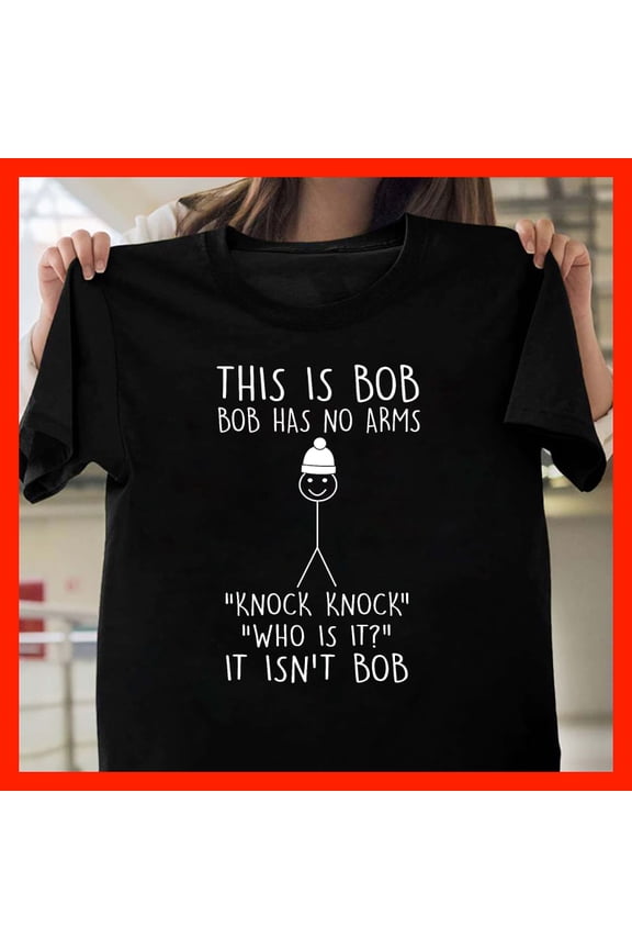 Funny 'This is Bob Bob Has No Arms Knock Knock Joke' T-Shirt Novelty Stick Figure Humor Tee T996, Softstyle for Unisex, Sizes S–5XL
