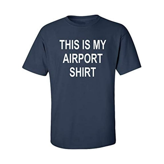 Funny This is My Airport Shirt Adult Unisex Short Sleeve T-Shirt-Navy-XXXL