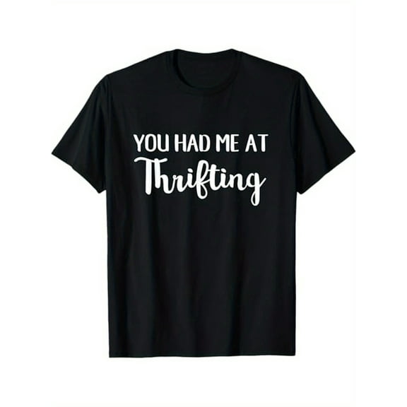 [Funny Thrift Shopper Tee] Funny Thrift Shopper You Had Me At Thrifting T-Shirt - 100% Cotton, S - XXXL, Thrifty Shopping Gift