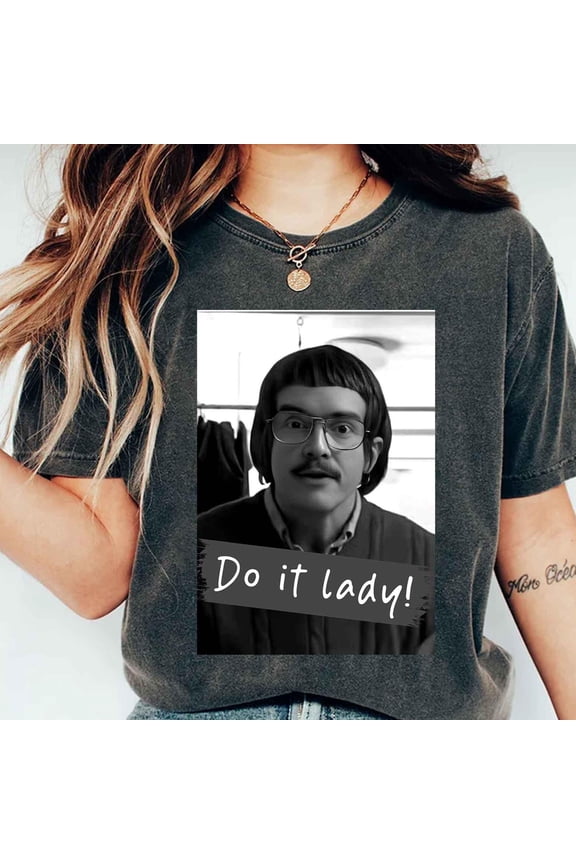 Funny TikTok Do It Lady Chit Unisex Tee Shirt Viral Humor Gift Idea Graphic Top For Men Wo