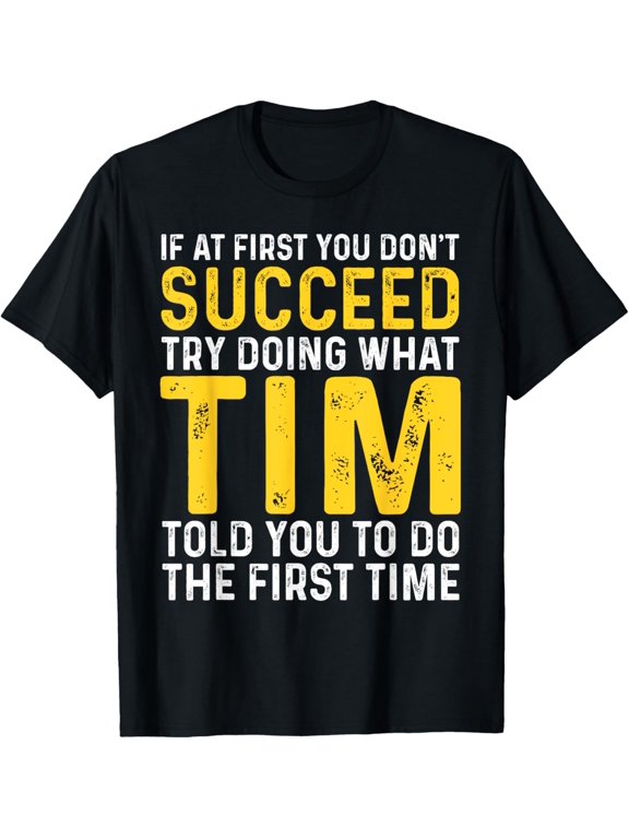 Funny Tim If At First You Don't Succeed Try Doing What Tim T-ShirtMen and women, Black T-shirt, size: Extra large
