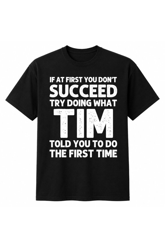 Funny Tim Quote Graphic T-Shirt, Unisex Classic Fit Cotton Tee