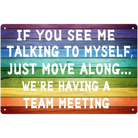 Funny Tin Sign If You See Me Talking To Myself Just Move Along Weare Having A Team Meeting Retro Wall Art Decoration Novelty Metal Signsch Size: 8 x 12 inch