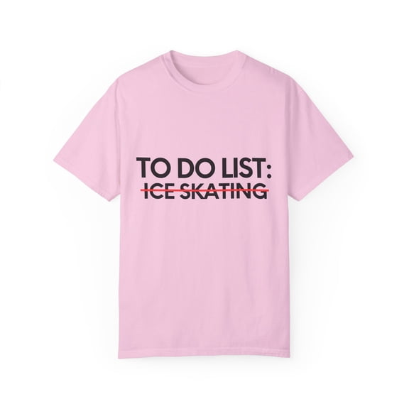 Funny To Do Ice Skating Sports Skate Adventure Learning Novelty Ice SkatingSport Hobbies Men Women Hobby Unisex Garment-Dyed T-shirt