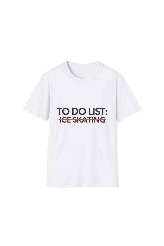 Funny To Do Ice Skating Sports Skate Adventure Learning Novelty Ice SkatingSport Hobbies Men Women Hobby Unisex Softstyle T-Shirt
