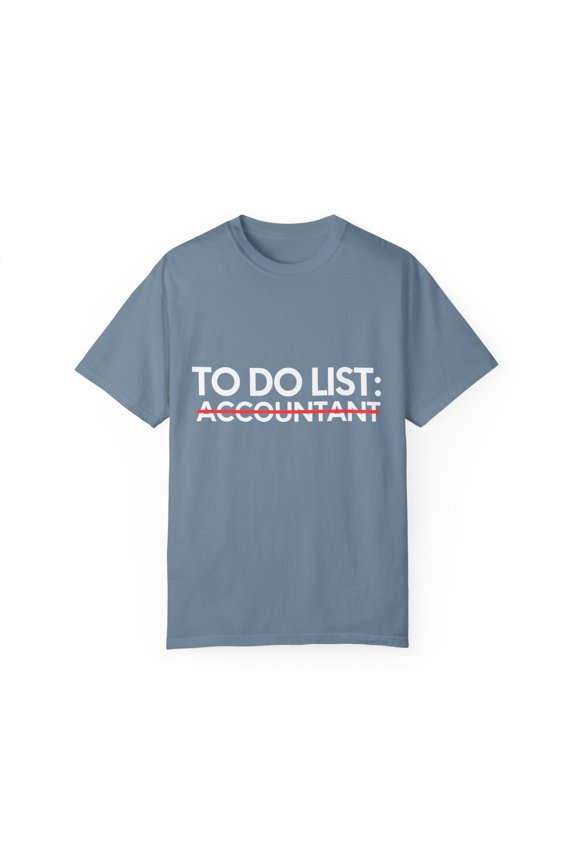 Funny To Do List Accountant Retirement Tax Worker Taxes Novelty Accountant Retired CPA Men Women Auditor Unisex Garment-Dyed T-shirt