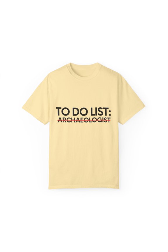 Funny To Do List Archaeologist Retirement Worker Archaeology Novelty Archaeologist Retired Working Men Women Unisex Garment-Dyed T-shirt