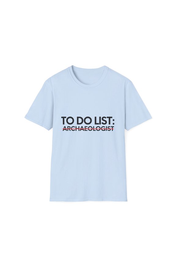 Funny To Do List Archaeologist Retirement Worker Archaeology Novelty Archaeologist Retired Working Men Women Unisex Softstyle T-Shirt