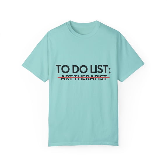 Funny To Do List Art Therapist Retired Worker Women Men Novelty School Art Therapist Pun Graduation Gag Unisex Garment-Dyed T-shirt