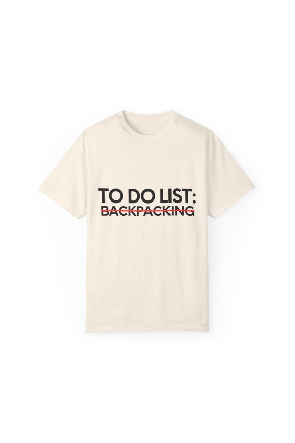 Funny To Do List Backpacking Vacations Adventure Traveler Novelty Backpacking Travel Fun Working Men Women Unisex Garment-Dyed T-shirt