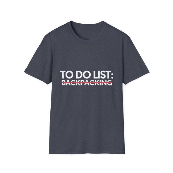 Funny To Do List Backpacking Vacations Adventure Traveler Novelty Backpacking Travel Fun Working Men Women Unisex Softstyle T-Shirt