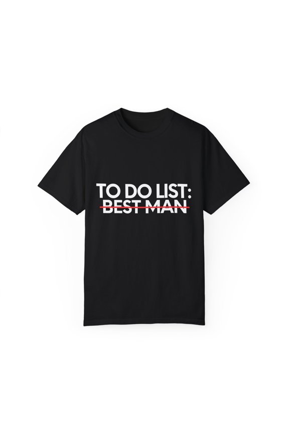 Funny To Do List Best Man Bridal Bride Women Men Novelty School Best Man Pun Wedding Gag Unisex Garment-Dyed T-shirt