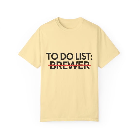 Funny To Do List Brewer Retirement Worker Celebrations Beer Novelty Brewer Retired Job Working Men Women Beer Unisex Garment-Dyed T-shirt