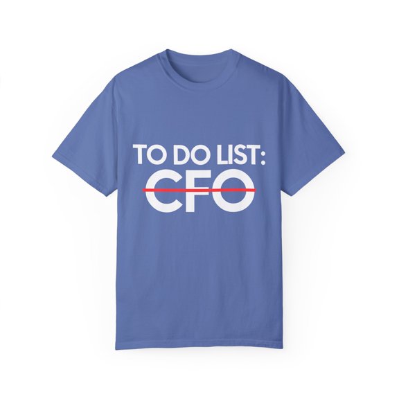 Funny To Do List CFO Retirement Worker Celebrations Chief Novelty Retired CFO Working Husband Men Women Unisex Garment-Dyed T-shirt