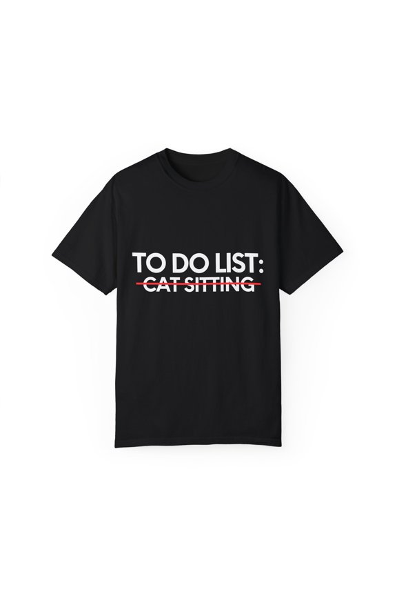 Funny To Do List Cat Sitting Sports Kitties Working Gag Novelty Cat Sitting Sport Hobbies Men Women Hobby Unisex Garment-Dyed T-shirt