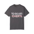 thumbnail image 1 of Funny To Do List Cheryl Name Sarcasm Sarcastic Saying Dad Hilarious Novelty Cheryl Name Men Women Husband Unisex Garment-Dyed T-shirt, 1 of 4