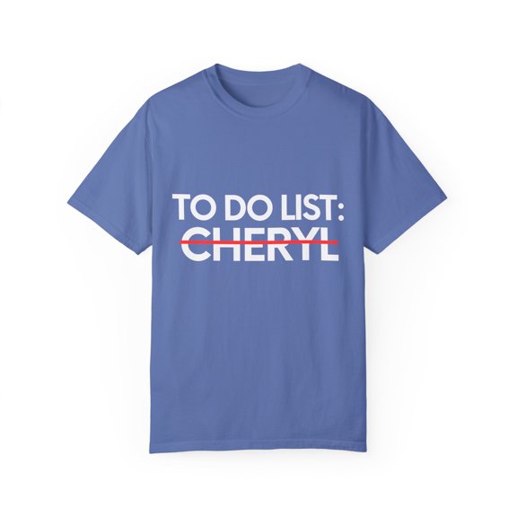 Funny To Do List Cheryl Name Sarcasm Sarcastic Saying Dad Hilarious Novelty Cheryl Name Men Women Husband Unisex Garment-Dyed T-shirt