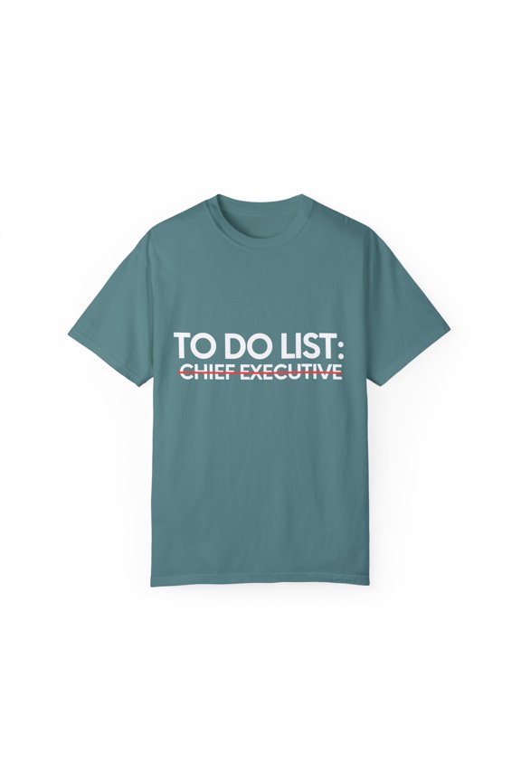 Funny To Do List Chief Executive Retirement Worker CEO Chief Executive Retired Job Working Men Women Pun Unisex Garment-Dyed T-shirt