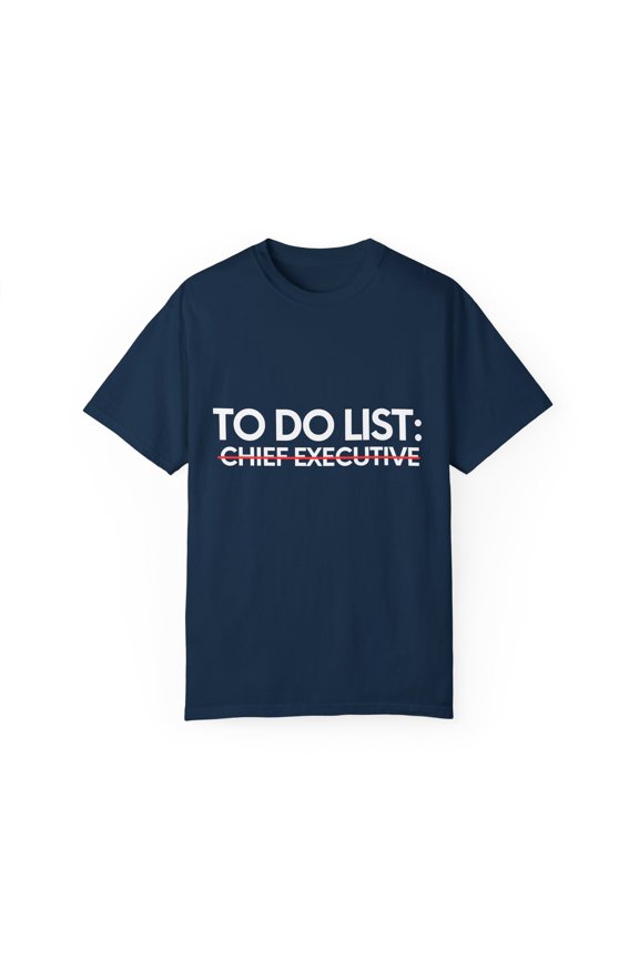 Funny To Do List Chief Executive Retirement Worker CEO Chief Executive Retired Job Working Men Women Pun  Unisex Garment-Dyed T-shirt