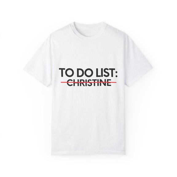 Funny To Do List Christine Name Sarcastic Girlfriend | Novelty Christine Name Men Wife Husband Sarcasm Unisex Garment-Dyed T-shirt