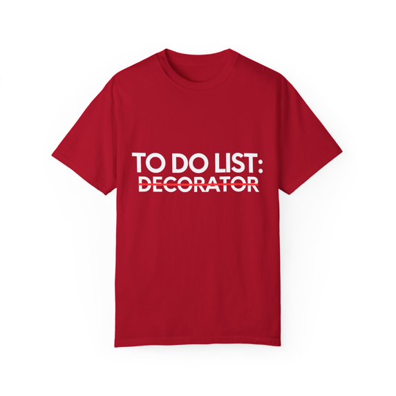 Funny To Do List Decorator Retirement Worker Celebrations Novelty Decorator Retired Job Working Men Women Unisex Garment-Dyed T-shirt