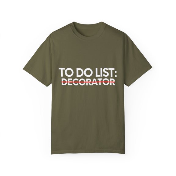 Funny To Do List Decorator Retirement Worker Celebrations Novelty Decorator Retired Job Working Men Women   Unisex Garment-Dyed T-shirt