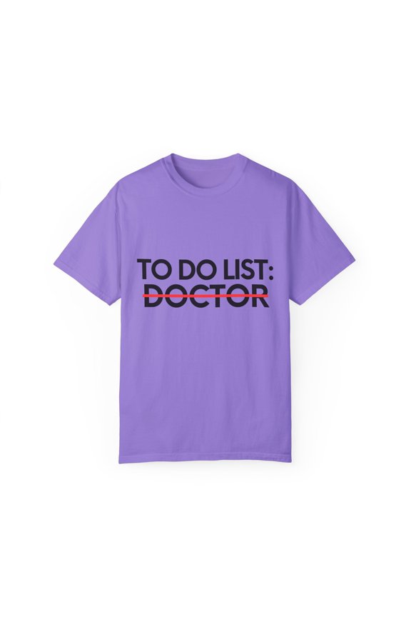 Funny To Do List Doctor Retirement Worker Celebrations Pun Novelty Doctor Retired Job Working Men Women Gag Unisex Garment-Dyed T-shirt