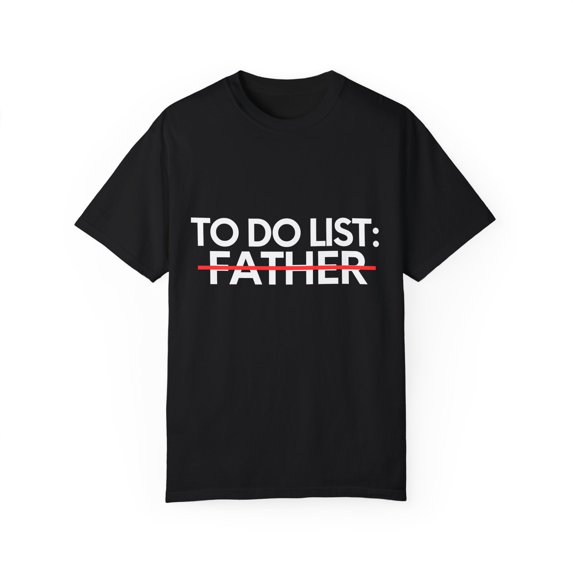 Funny To Do List Father Dad Mom Goal Women Men Novelty School Father Annoucement Expecting Unisex Garment-Dyed T-shirt