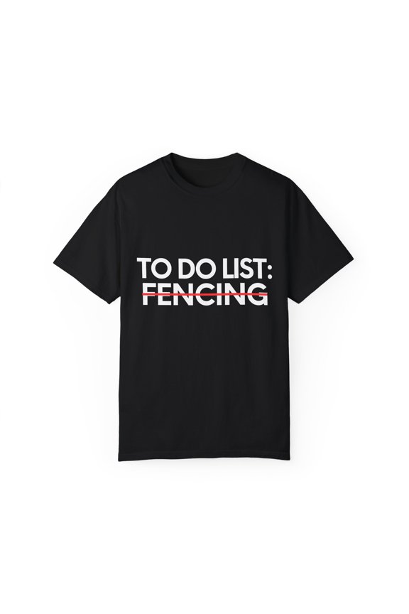 Funny To Do List Fencing Learning Sport Saying Sports Gag Novelty Learn Hobbies Fencing Hobby Men Women Unisex Garment-Dyed T-shirt