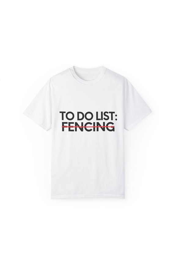 Funny To Do List Fencing Learning Sport Saying Sports Gag Novelty Learn Hobbies Fencing Hobby Men Women Unisex Garment-Dyed T-shirt