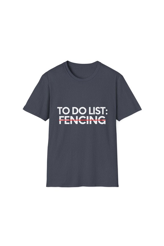 Funny To Do List Fencing Learning Sport Saying Sports Gag Novelty Learn Hobbies Fencing Hobby Men Women Unisex Softstyle T-Shirt