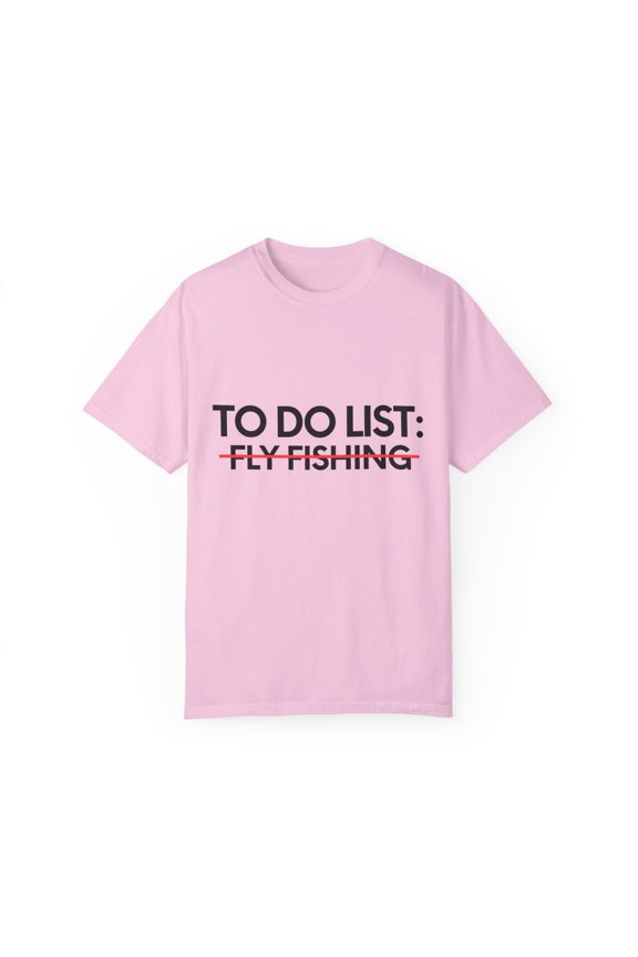 Funny To Do List Fly Fishing Sports Fishermen Adventure Gag Novelty Fly Fishing Sport Hobbies Men Women Hobby Unisex Garment-Dyed T-shirt