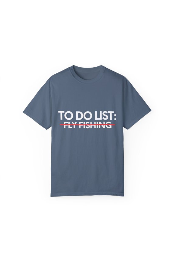 Funny To Do List Fly Fishing Sports Fishermen Adventure Gag Novelty Fly Fishing Sport Hobbies Men Women Hobby Unisex Garment-Dyed T-shirt