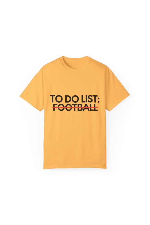 Funny To Do List Football Learning Sport Saying Celebrations Novelty Learn Hobbies Football Hobby Men Women Unisex Garment-Dyed T-shirt