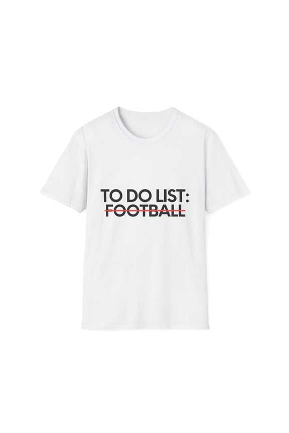 Funny To Do List Football Learning Sport Saying Celebrations Novelty Learn Hobbies Football Hobby Men Women Unisex Softstyle T-Shirt